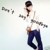 do not say  goodbye